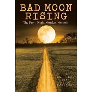Bad Moon Rising: The Prom Night Murders Memoir, Paperback - Ed Morrison imagine
