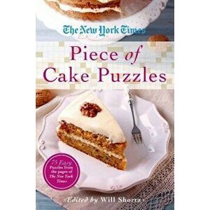 The New York Times Piece of Cake Puzzles: 75 Easy Puzzles from the Pages of the New York Times, Paperback - New York Times imagine