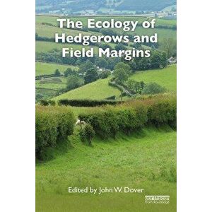 The Ecology of Hedgerows and Field Margins, Paperback - John W. Dover imagine