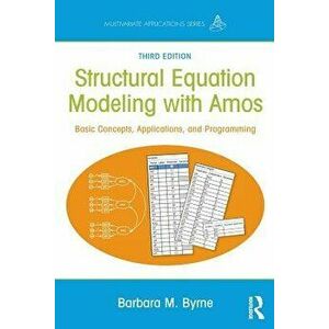 Structural Equation Modeling with Amos: Basic Concepts, Applications, and Programming, Third Edition, Paperback - Barbara M. Byrne imagine