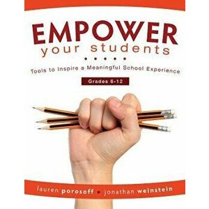 Empower Your Students: Tools to Inspire a Meaningful School Experience, Grades 6-12, Paperback - Lauren Porosoff imagine