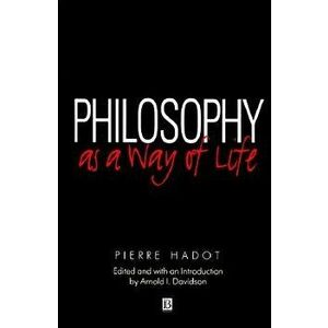 Philosophy as a Way of Life, Paperback - Pierre Hadot imagine