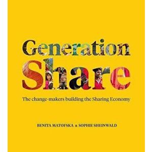 Generation Share: The Change-Makers Building the Sharing Economy, Paperback - Benita Matofska imagine