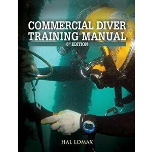 Commercial Diver Training Manual 6th Edition, Paperback - Hal Lomax imagine