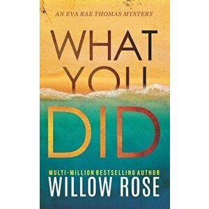 What You Did, Paperback - Willow Rose imagine