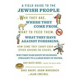 A Field Guide to the Jewish People: A Field Guide to the Jewish People: Who They Are, Where They Come From, What to Feed Them...and Much More. Maybe T imagine