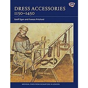 Dress Accessories, C. 1150- C. 1450, Paperback - Geoff Egan imagine