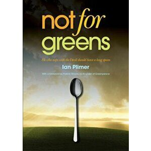 Not for Greens: He Who Sups with the Devil Should Have a Long Spoon, Paperback - Ian Plimer imagine