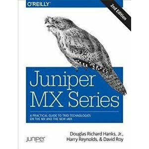 Juniper MX Series: A Comprehensive Guide to Trio Technologies on the MX, Paperback - Jr. Douglas Hanks imagine