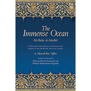 The Immense Ocean: Al-Bahr Al-Madid: A Thirteenth Century Quranic Commentary on the Chapters of the All-Merciful, the Event, and Iron, Paperback - Ahm imagine