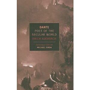Dante: Poet of the Secular World, Paperback - Erich Auerbach imagine