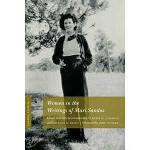 Sandoz Studies, Volume 1: Women in the Writings of Mari Sandoz, Paperback - Renee M. Laegreid imagine