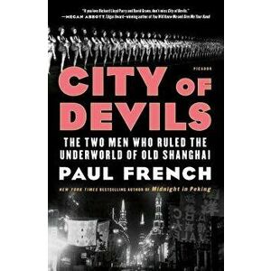 City of Devils: The Two Men Who Ruled the Underworld of Old Shanghai, Paperback - Paul French imagine