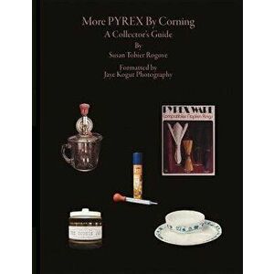 More Pyrex by Corning: A Collector's Guide, Paperback - Susan Tobier Rogove imagine