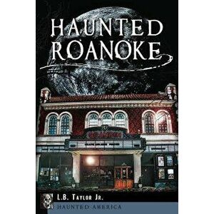 Haunted Roanoke, Paperback - L. B. Taylor Jr imagine