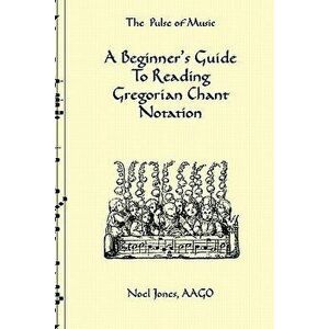 A Beginner's Guide to Reading Gregorian Chant Notation - Noel Jones imagine