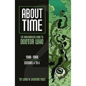 About Time 2: The Unauthorized Guide to Doctor Who (Seasons 4 to 6) - Tat Wood imagine