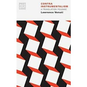 Contra Instrumentalism: A Translation Polemic, Paperback - Lawrence Venuti imagine