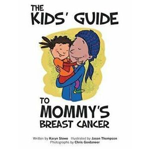 The Kids' Guide to Mommy's Breast Cancer, Paperback - Karyn Stowe imagine