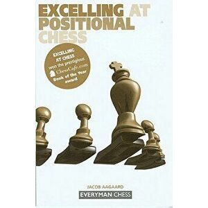 Excelling at Positional Chess, Paperback - Jacob Aagaard imagine