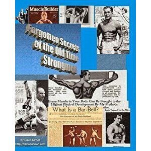 Forgotten Secrets of the Old Time Strongmen, Paperback - Dave Yarnell imagine