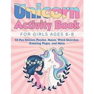 Unicorn Activity Book for Girls Ages 6-8: 45 Fun Unicorn Puzzles, Mazes, Word Searches, Coloring Pages, and More, Paperback - Miracle Activity Books imagine