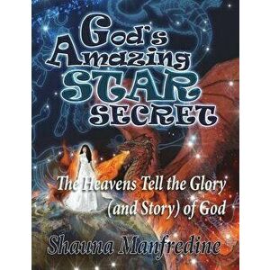 God's Amazing Star Secret: The Heavens Tell the Glory (Story) of God, Paperback - Shauna Manfredine imagine