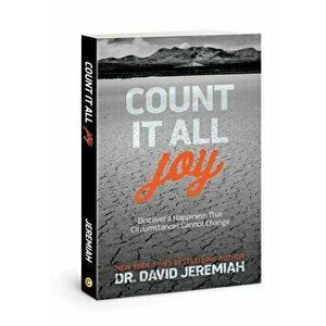 Count It All Joy: Discover a Happiness That Circumstances Cannot Change, Paperback - David Jeremiah imagine