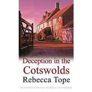 Deception in the Cotswolds, Paperback - Rebecca Tope imagine