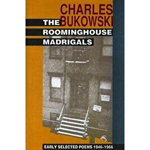 The Roominghouse Madrigals: Early Selected Poems 1946-1966, Paperback - Charles Bukowski imagine