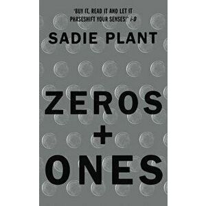 Zeros and Ones: Digital Women and the New Technoculture, Paperback - Sadie Plant imagine