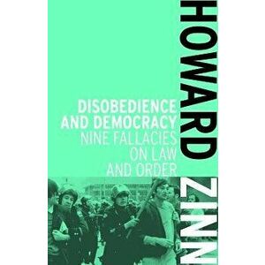 Disobedience and Democracy: Nine Fallacies on Law and Order, Paperback - Howard Zinn imagine