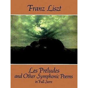 Les Pr ludes and Other Symphonic Poems in Full Score, Paperback - Franz Liszt imagine