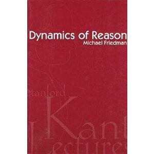 Dynamics of Reason, Paperback - Michael Friedman imagine