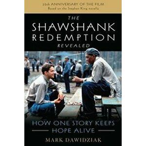 The Shawshank Redemption Revealed: How One Story Keeps Hope Alive, Hardcover - Mark Dawidziak imagine