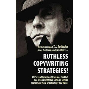 Ruthless Copywriting Strategies!, Paperback - T. J. Rohleder imagine