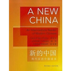 A New China: An Intermediate Reader of Modern Chinese - Revised Edition, Paperback - Chih-P'Ing Chou imagine