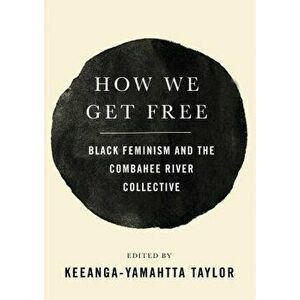 How We Get Free: Black Feminism and the Combahee River Collective, Hardcover - Keeanga-Yamahtta Taylor imagine