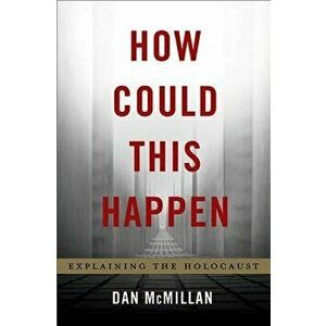 How Could This Happen: Explaining the Holocaust, Hardcover - Dan McMillan imagine