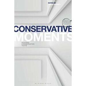 Conservative Moments: Reading Conservative Texts, Paperback - Mark Garnett imagine