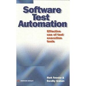 Software Test Automation: Effective Use of Test Execution Tools, Paperback - Mark Fewster imagine