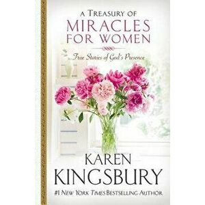 A Treasury of Miracles for Women: True Stories of God's Presence Today - Karen Kingsbury imagine