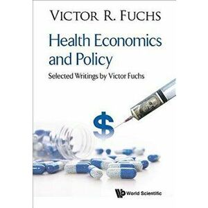 Health Economics and Policy: Selected Writings by Victor Fuchs, Hardcover - Victor R. Fuchs imagine