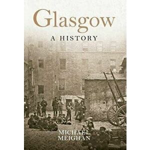 Glasgow a History, Paperback - Michael Meighan imagine