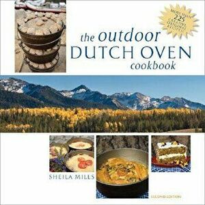 The Outdoor Dutch Oven Cookbook, Paperback - Sheila Mills imagine