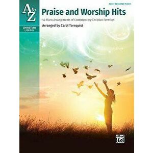 A to Z Praise and Worship Hits: 40 Piano Arrangements of Contemporary Christian Favorites - Carol Tornquist imagine