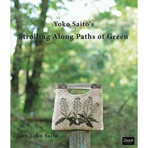 Yoko Saito's Strolling Along Paths of Green, Paperback - Yoko Saito imagine