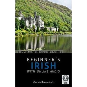Beginner's Irish with Online Audio, Paperback - Gabriel Rosenstock imagine