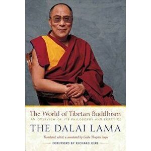 The World of Tibetan Buddhism: An Overview of Its Philosophy and Practice, Paperback - Dalai Lama imagine