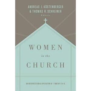 Women in the Church: An Interpretation and Application of 1 Timothy 2: 9-15, Paperback - Kostenberger Andreas J. imagine